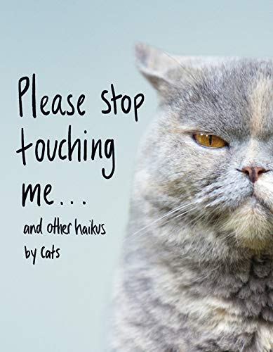 Please Stop Touching Me… and Other Haikus by Cats