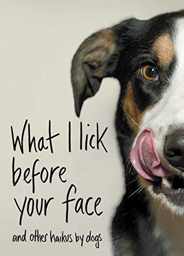 What I Lick Before Your Face… and Other Haikus by Dogs