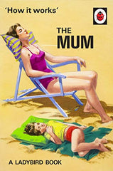 How It Works: The Mum – A Hilarious Ladybird Book for Grown-Ups