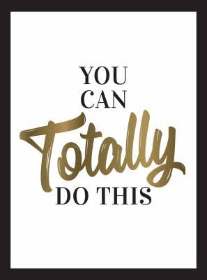 You Can Totally Do This – Uplifting Quotes and Affirmations for Inner Strength