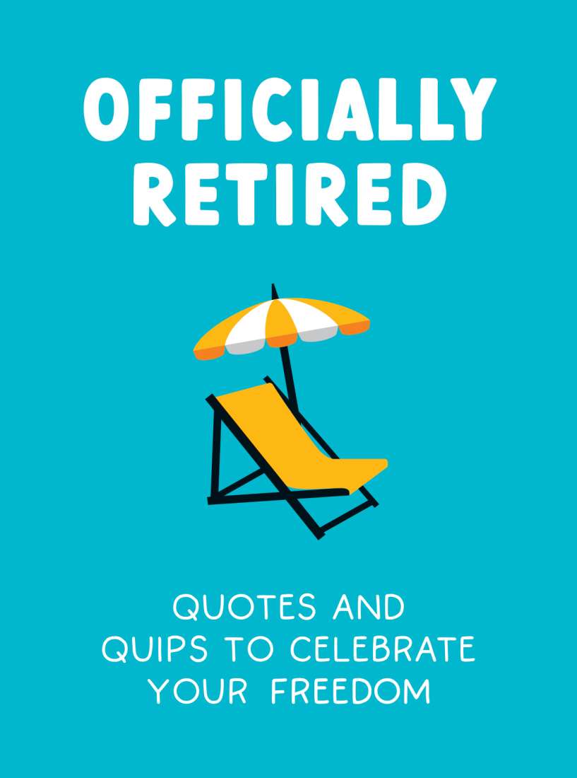 Officially Retired – A Humorous Collection of Quotes & Laughs